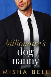 Icon image Billionaire's Dog Nanny: An Enemies to Lovers Romantic Comedy
