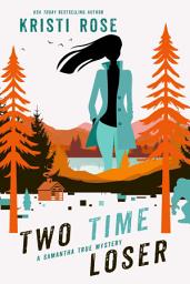 Icon image Two Time Loser: A Samantha True Mystery