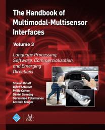Icon image The Handbook of Multimodal-Multisensor Interfaces, Volume 3: Language Processing, Software, Commercialization, and Emerging Directions
