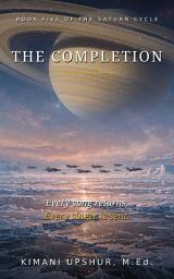 Icon image THE COMPLETION: Book Five of the Saturn Cycle