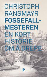 Icon image Fossefallmesteren: En kort historie om å drepe