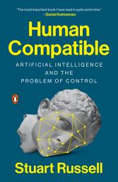 Icon image Human Compatible: Artificial Intelligence and the Problem of Control