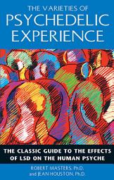 Icon image The Varieties of Psychedelic Experience: The Classic Guide to the Effects of LSD on the Human Psyche