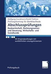 Icon image Abschlussprüfungen Bankwirtschaft, Rechnungswesen und Steuerung, Wirtschafts- und Sozialkunde: 20 Originalprüfungen mit ausführlichen Lösungshinweisen