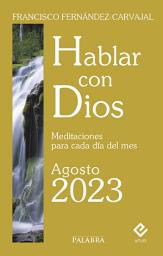 Icon image Hablar con Dios - Agosto 2023: Meditaciones para cada día del mes