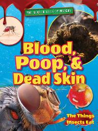 Icon image Blood, Poop, and Dead Skin: The Things Insects Eat