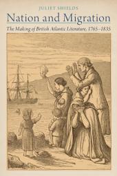 Icon image Nation and Migration: The Making of British Atlantic Literature, 1765-1835