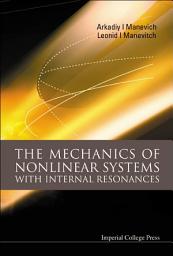 Icon image The Mechanics of Nonlinear Systems with Internal Resonances