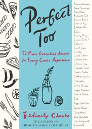 Icon image Perfect Too: 92 More Essential Recipes for Every Cook's Repertoire