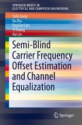 Icon image Semi-Blind Carrier Frequency Offset Estimation and Channel Equalization