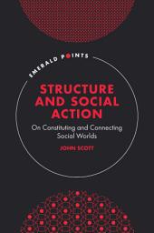 Icon image Structure and Social Action: On Constituting and Connecting Social Worlds