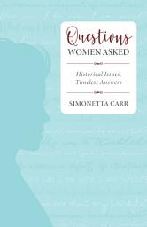 Icon image Questions Women Asked: Historical Issues, Timeless Answers