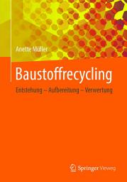 Icon image Baustoffrecycling: Entstehung - Aufbereitung - Verwertung