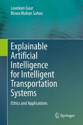 Icon image Explainable Artificial Intelligence for Intelligent Transportation Systems: Ethics and Applications