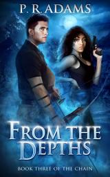 Icon image From the Depths: The Chain Book Three