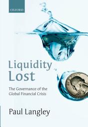Icon image Liquidity Lost: The Governance of the Global Financial Crisis
