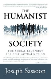 Icon image The Humanist Society: The Social Blueprint for Self-Actualization