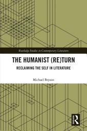 Icon image The Humanist (Re)Turn: Reclaiming the Self in Literature