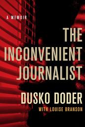 Icon image The Inconvenient Journalist: A Memoir