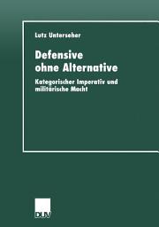 Icon image Defensive ohne Alternative: Kategorischer Imperativ und militärische Macht