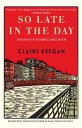 Icon image So Late in the Day: Stories of Women and Men