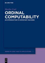Icon image Ordinal Computability: An Introduction to Infinitary Machines