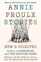 Icon image Annie Proulx Stories: New and Selected