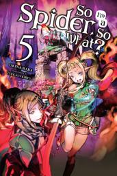 Icon image So I'm a Spider, So What?: So I'm a Spider, So What?, Vol. 5 (light novel)