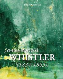Icon image James McNeill Whistler 1834-1863: Teintes, crépuscule et élégance