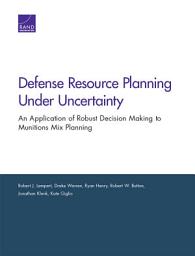 Icon image Defense Resource Planning Under Uncertainty: An Application of Robust Decision Making to Munitions Mix Planning