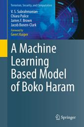 Icon image A Machine Learning Based Model of Boko Haram