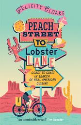 Icon image Peach Street to Lobster Lane: Coast to coast in search of real American cuisine