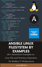 Icon image Ansible Linux Filesystem By Examples: 40+ Automation Examples on Linux File and Directory Operation for Modern IT Infrastructure