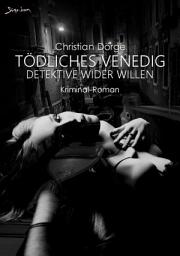 Icon image TÖDLICHES VENEDIG - DETEKTIVE WIDER WILLEN: Ein Kriminal-Roman