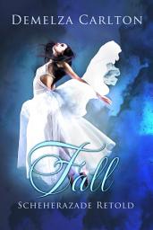Icon image Fall: Scheherazade Retold: A free medieval fantasy romance book to read and download