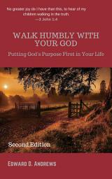 Icon image WALK HUMBLY WITH YOUR GOD: Putting God's Purpose First in Your Life [Second Edition]