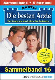 Icon image Die besten Ärzte - Sammelband 16: 5 Arztromane in einem Band