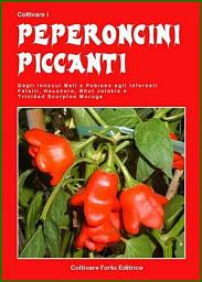 Icon image Coltivare i peperoncini piccanti: Dagli innocui Bell e Poblano agli infernali Fatali, Habanero, Bhut Jolokia e Trinidad Scorpion Moruga