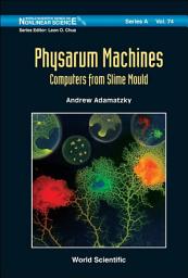 Icon image Physarum Machines: Computers from Slime Mould