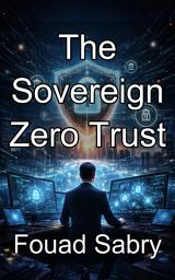Icon image The Sovereign Zero Trust: Securing National Fiscal Systems Through Identity Centric Architecture