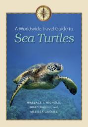 Icon image A Worldwide Travel Guide to Sea Turtles