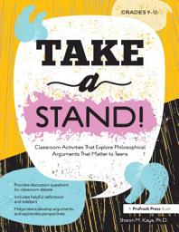 Icon image Take a Stand!: Classroom Activities That Explore Philosophical Arguments That Matter to Teens