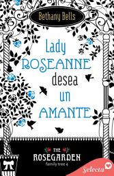 Icon image Lady Roseanne desea un amante (The Rosegarden Family Tree 4)