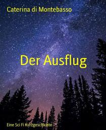 Icon image Der Ausflug: Eine Sci Fi Kurzgeschichte