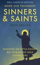 Icon image More Old Testament Sinners and Saints: Discover 100 Little-Known but Intriguing Bible Characters