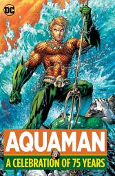 Icon image Aquaman: A Celebration of 75 Years: Volume 1