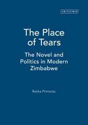 Icon image The Place of Tears: The Novel and Politics in Modern Zimbabwe