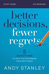 Icon image Better Decisions, Fewer Regrets Bible Study Guide: 5 Questions to Help You Determine Your Next Move