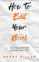 Icon image How to Edit Your Novel: Self-Revisions for Authors Made Easy