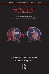 Icon image Can Theory Help Translators?: A Dialogue Between the Ivory Tower and the Wordface